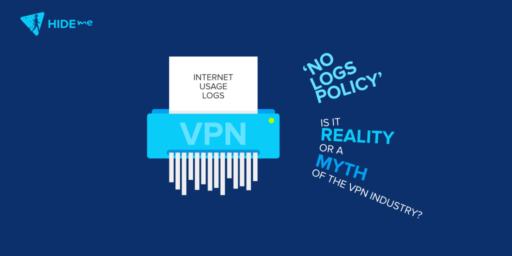 ‘No Logs Policy’ – Is It Reality Or A Myth Of The VPN Industry? Is A No Log Policy Reality Or A Myth