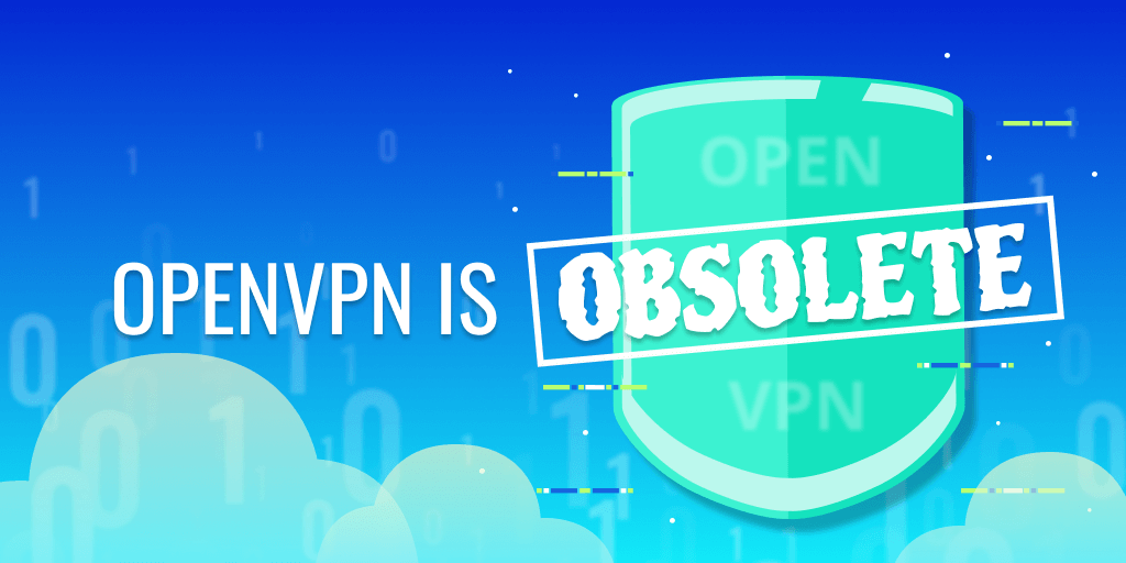 Dispelling Myths: OpenVPN is obsolete