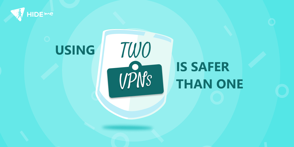 Dispelling Myths: Using Two VPNs is Safer Than One Is using two VPNs safer than using only one?
