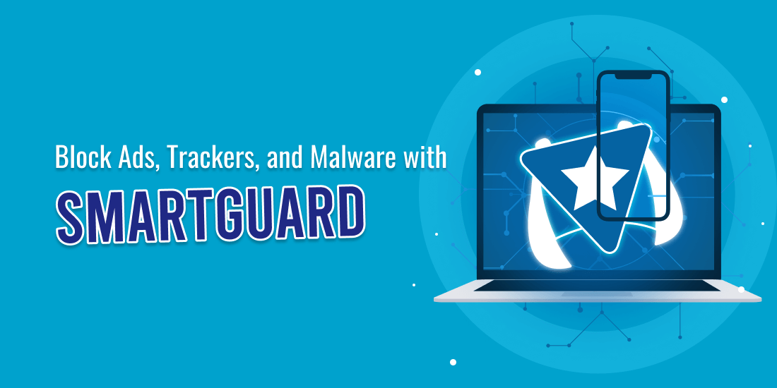Block Ads, Trackers, and Malware with SmartGuard SmartGuard feature