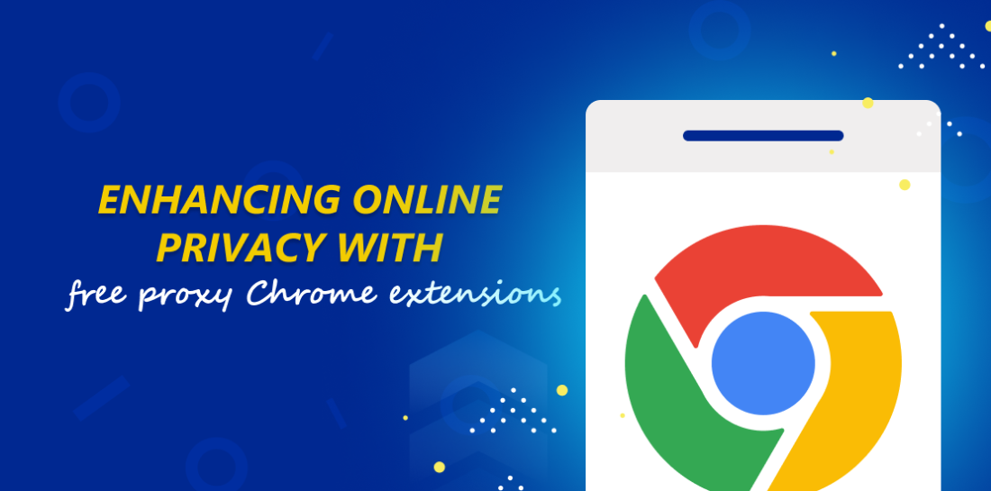 How can free proxy Chrome extensions enhance your privacy? Image of a Chrome logo on cell phone. Left of it is a sentence: Enhancing online privacy with free proxy Chrome extensions.