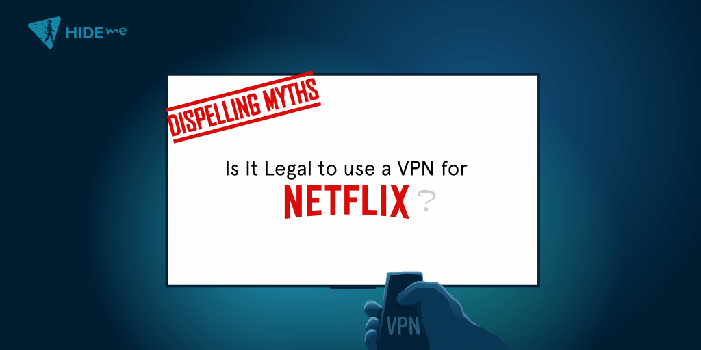 Dispelling Myths: Is It Legal to Use a VPN for Netflix?