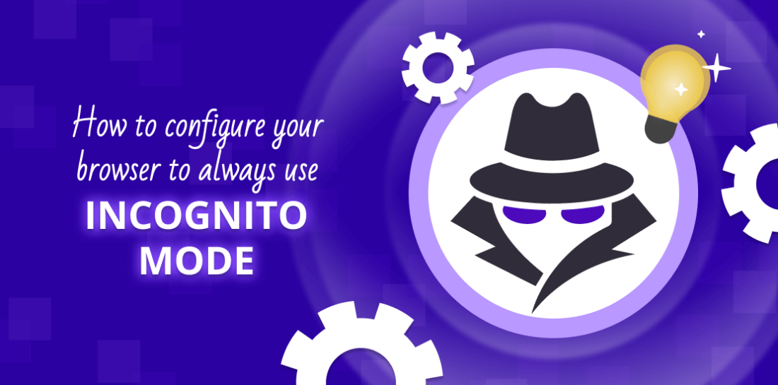 How To Configure Your Browser To Always Use Incognito Mode Image of masked man with title: How to configure your browser to always use incognito mode?