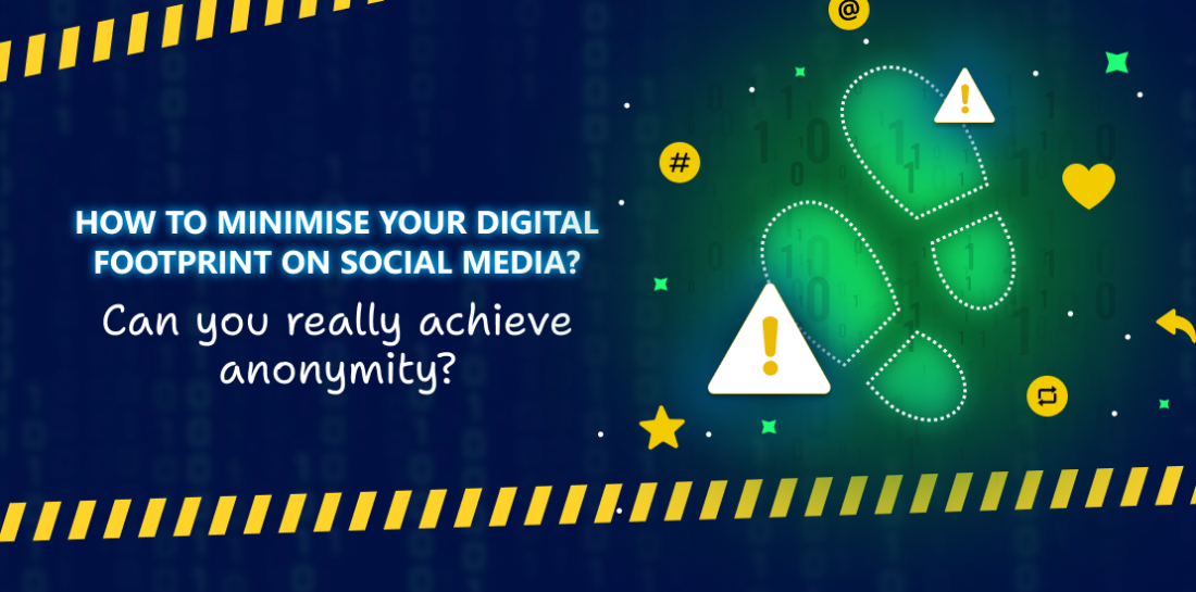 How to minimise your digital footprint on social media? Can you really achieve anonymity? Image of a footprints in green colour and digital setting. Left is title: How to minimise digital footprint on social media.