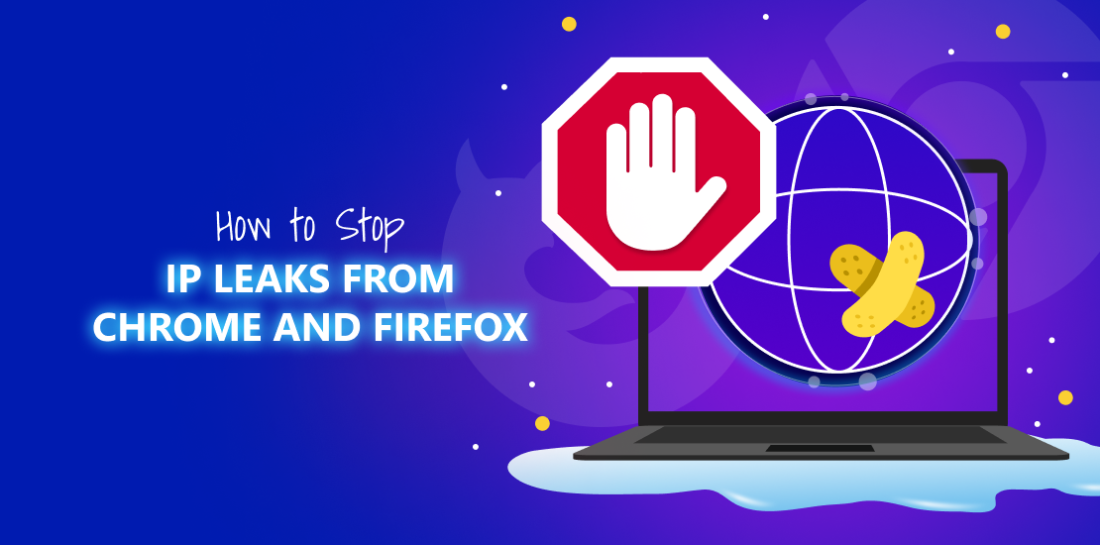 How to stop IP leaks from Chrome and Firefox? Image of a globe on a computer and a stop sign. Left is title: How to stop IP leaks from Chrome and Firefox.