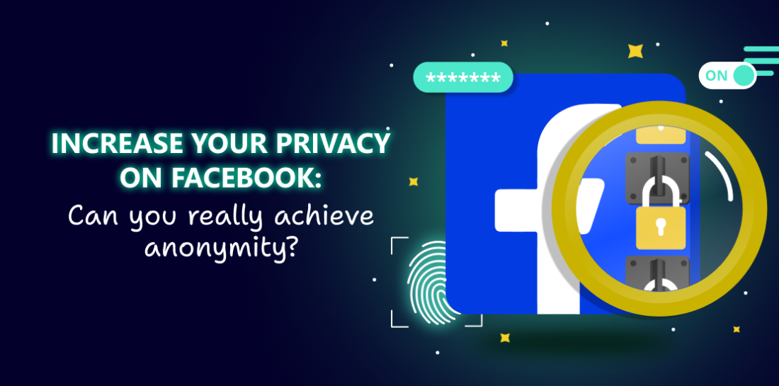 Increase your privacy on Facebook: Can you really achieve anonymity? Facebook logo with lock. Left is title: Increase your privacy on Facebook. Can you really achieve anonymity?