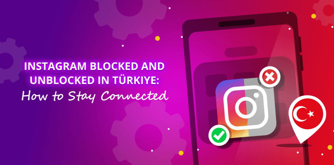 Instagram blocked and unblocked in Türkiye: How to stay connected? Image of cellphone screen with Instagram logo and Turkish flag with title: Instagram blocked and unblocked in Türkiye: How to stay connected?