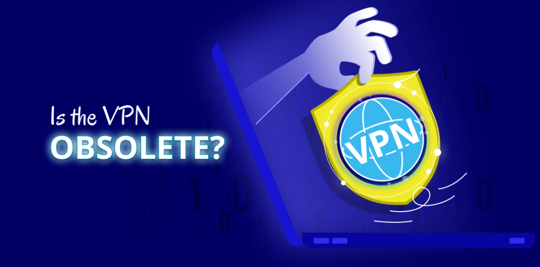 Is the VPN obsolete, or should I continue using it? Image of a hand holding a VPN shield and title: Is a VPN obsolete?