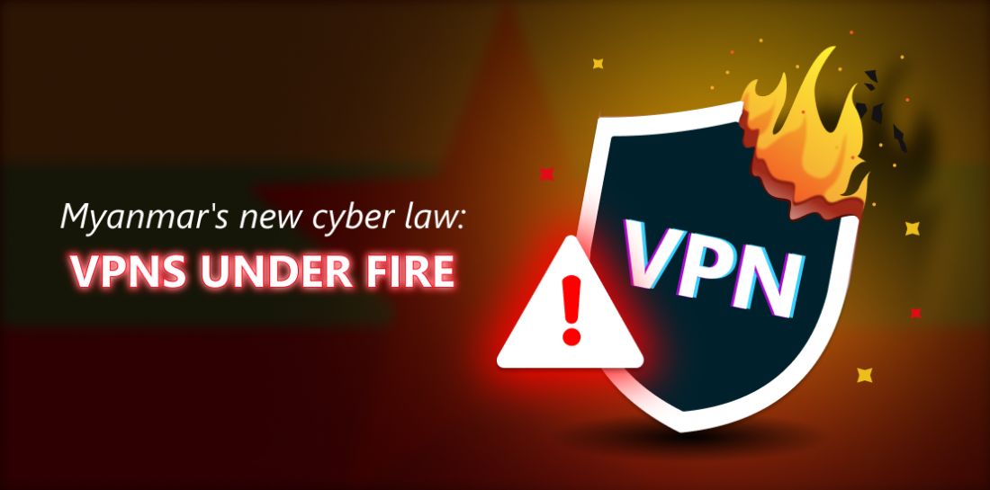 Myanmar’s new cyber law: VPNs under fire VPN shield on fire. Left is title: Myanmars new cyber law. VPNs under fire.