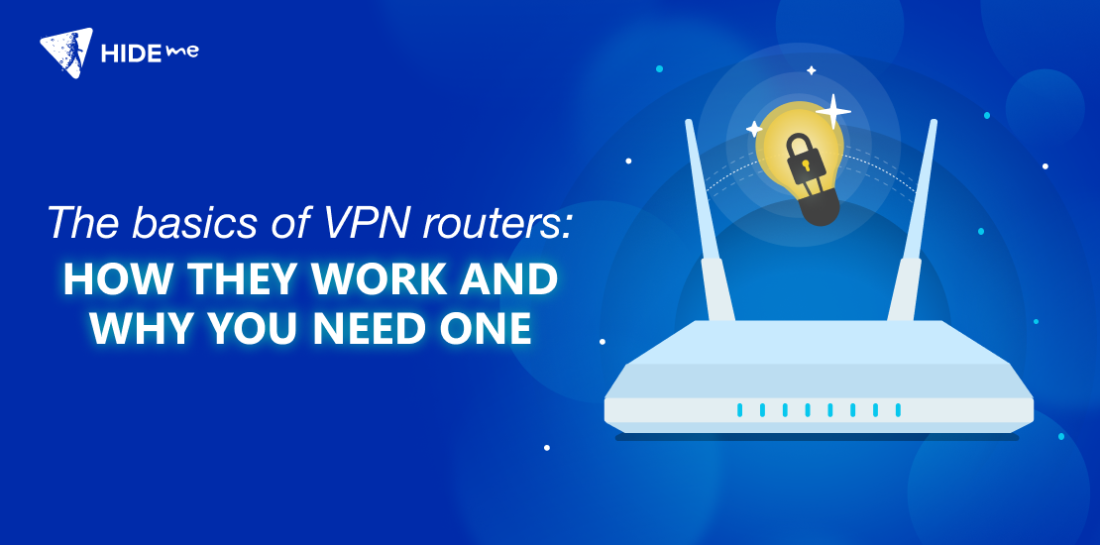 The basics of VPN routers: How they work and why you need one VPN router. Left is title: The basics of VPN routers: How they work and why you need one.