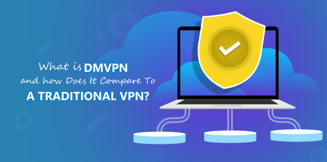 What is a DMVPN, and how does it compare to a traditional VPN? Image of VPN shield on computer screen. Left of it is a sentence: What is DMVPN and how does it compare to a traditional VPN?