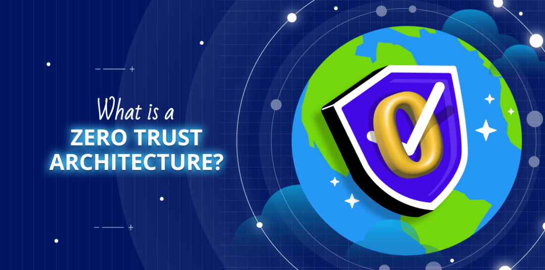 What is a Zero Trust Architecture? Image of planet earth, vpn shield with number zero and title: What is zero trust architecture