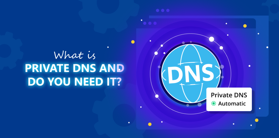 What is private DNS and when do you need it? Image of a globe with word DNS on it and frame with sentence: Private DNS. Left of it is sentence: What is private DNS and do you need it?"